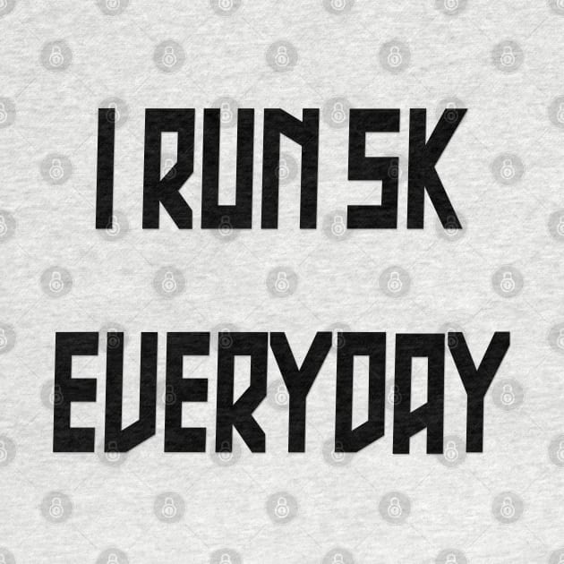 I Run 5k Everyday by yayor